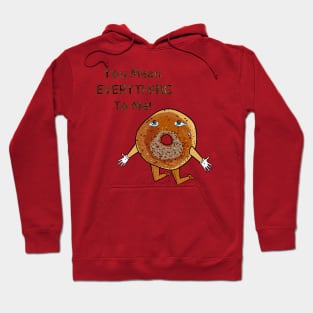 You Mean Everything (Bagel) To Me! Hoodie